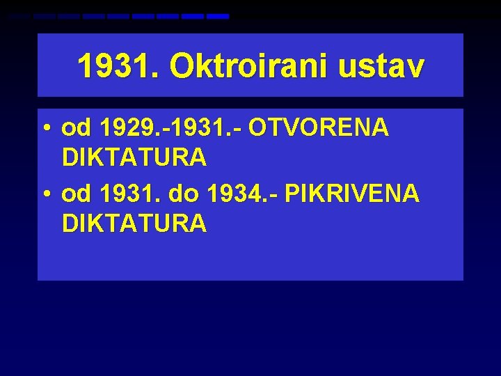 1931. Oktroirani ustav • od 1929. -1931. - OTVORENA DIKTATURA • od 1931. do