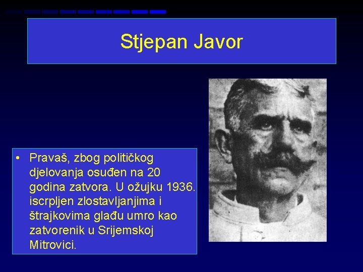 Stjepan Javor • Pravaš, zbog političkog djelovanja osuđen na 20 godina zatvora. U ožujku