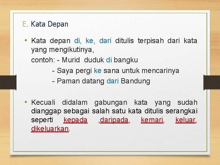 E. Kata Depan • Kata depan di, ke, dari ditulis terpisah dari kata yang