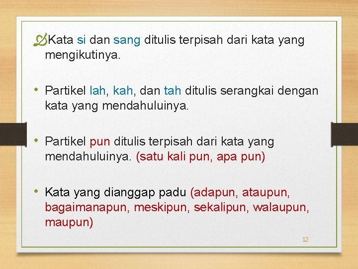  Kata si dan sang ditulis terpisah dari kata yang mengikutinya. • Partikel lah,