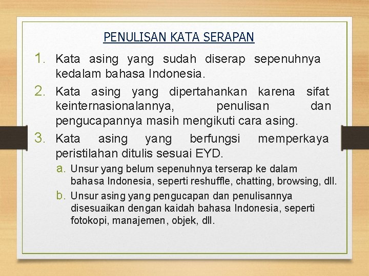 PENULISAN KATA SERAPAN 1. Kata asing yang sudah diserap sepenuhnya kedalam bahasa Indonesia. 2.