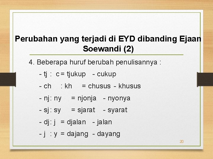 Perubahan yang terjadi di EYD dibanding Ejaan Soewandi (2) 4. Beberapa huruf berubah penulisannya