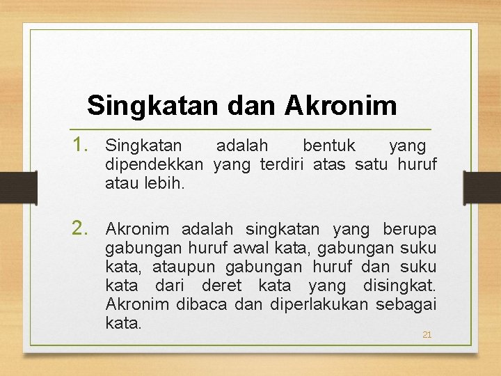 Singkatan dan Akronim 1. Singkatan adalah bentuk yang dipendekkan yang terdiri atas satu huruf