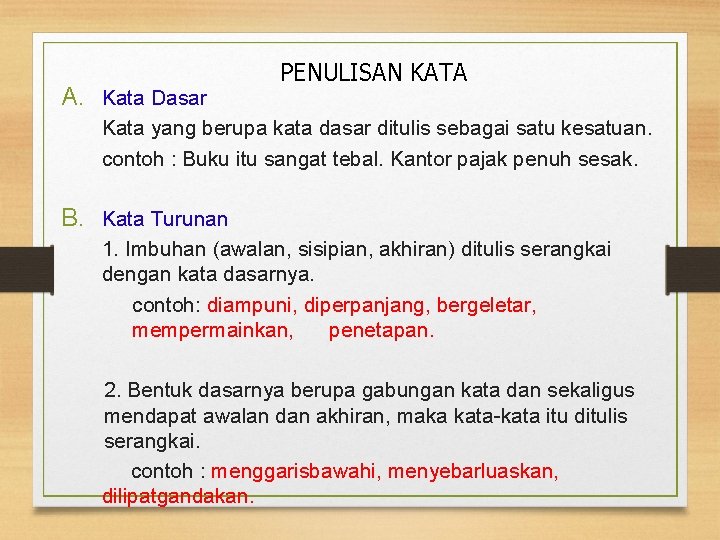 A. Kata Dasar PENULISAN KATA Kata yang berupa kata dasar ditulis sebagai satu kesatuan.