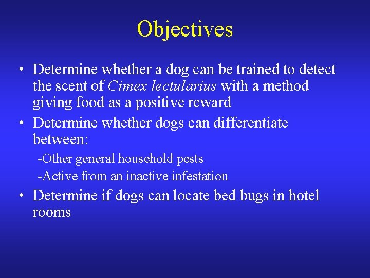 Objectives • Determine whether a dog can be trained to detect the scent of