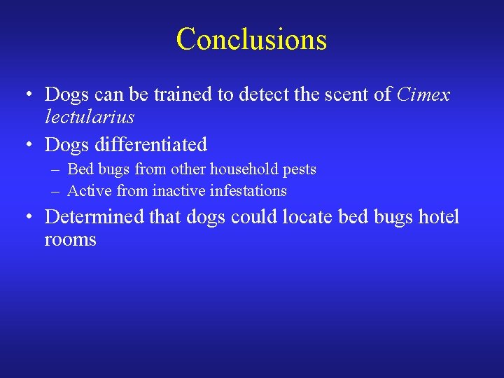 Conclusions • Dogs can be trained to detect the scent of Cimex lectularius •