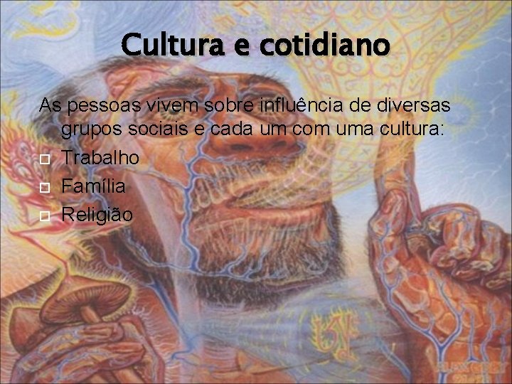 Cultura e cotidiano As pessoas vivem sobre influência de diversas grupos sociais e cada