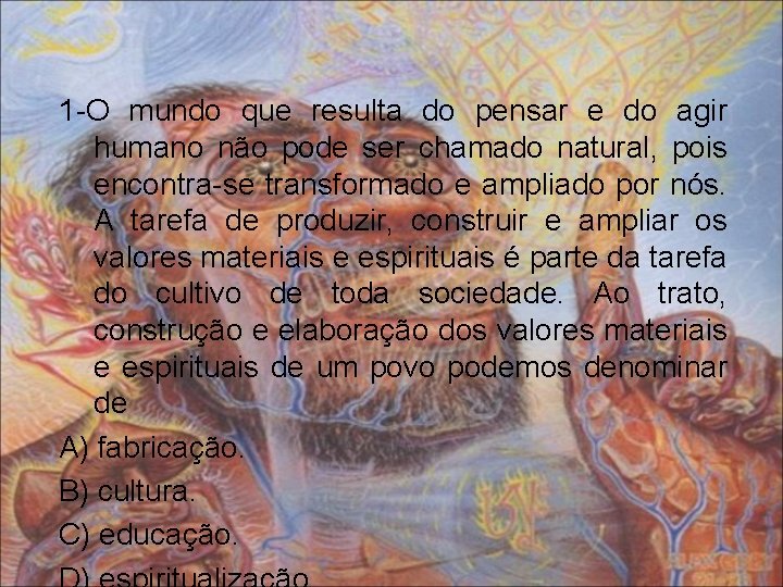 1 -O mundo que resulta do pensar e do agir humano não pode ser