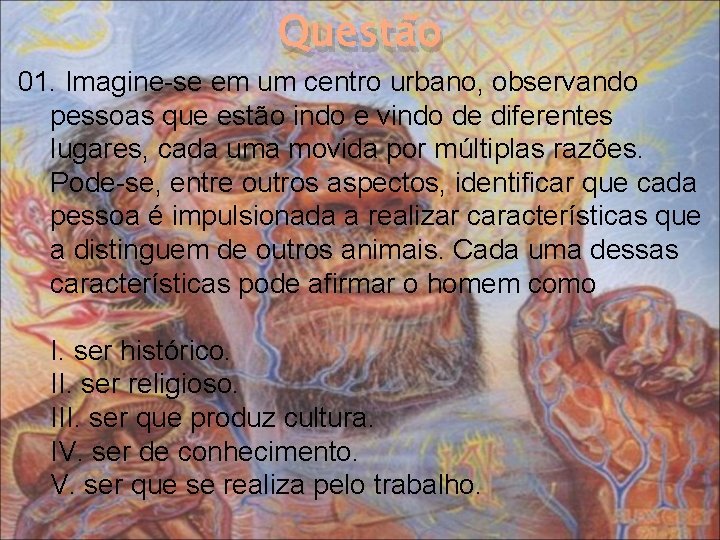 Questão 01. Imagine-se em um centro urbano, observando pessoas que estão indo e vindo