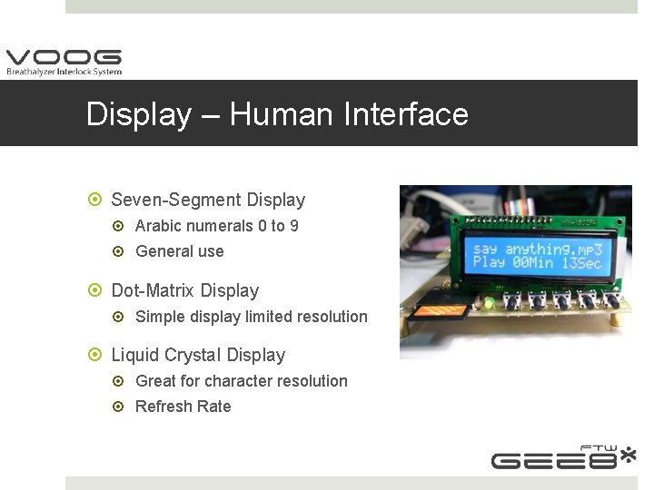 Display – Human Interface Seven-Segment Display Arabic numerals 0 to 9 General use Dot-Matrix