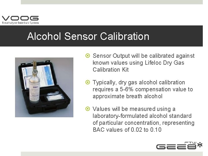 Alcohol Sensor Calibration Sensor Output will be calibrated against known values using Lifeloc Dry