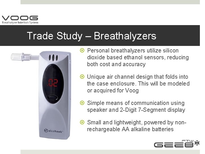Trade Study – Breathalyzers Personal breathalyzers utilize silicon dioxide based ethanol sensors, reducing both