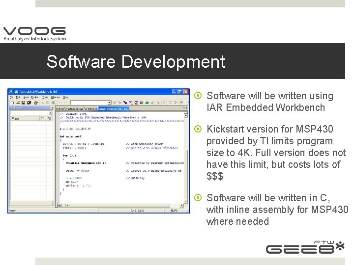 Software Development Software will be written using IAR Embedded Workbench Kickstart version for MSP