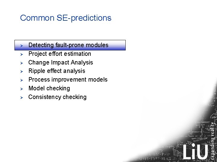 Common SE-predictions Ø Ø Ø Ø Detecting fault-prone modules Project effort estimation Change Impact