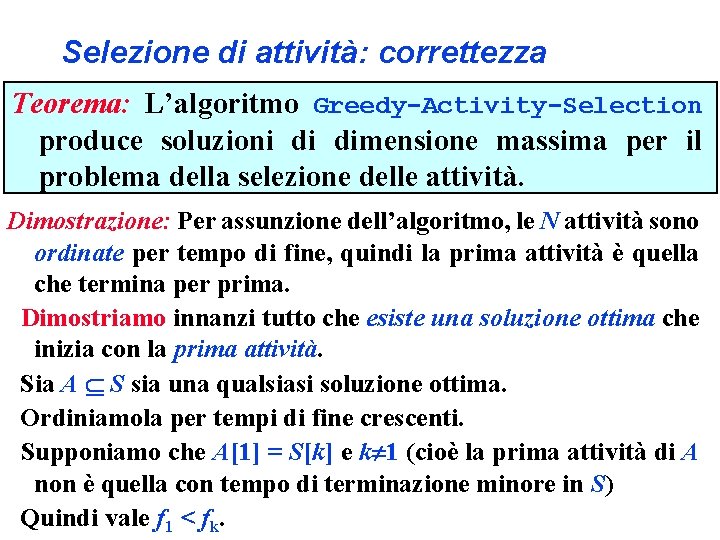 Selezione di attività: correttezza Teorema: L’algoritmo Greedy-Activity-Selection produce soluzioni di dimensione massima per il