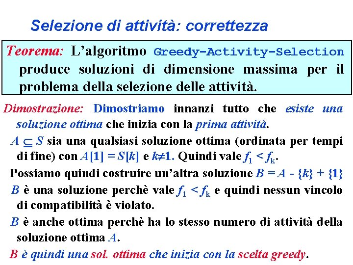 Selezione di attività: correttezza Teorema: L’algoritmo Greedy-Activity-Selection produce soluzioni di dimensione massima per il