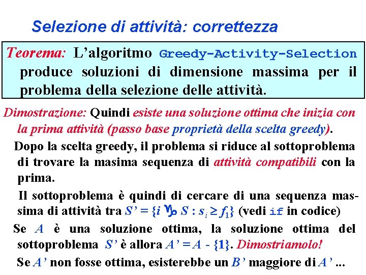 Selezione di attività: correttezza Teorema: L’algoritmo Greedy-Activity-Selection produce soluzioni di dimensione massima per il