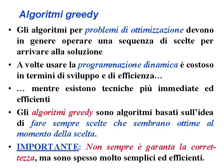 Algoritmi greedy • Gli algoritmi per problemi di ottimizzazione devono in genere operare una