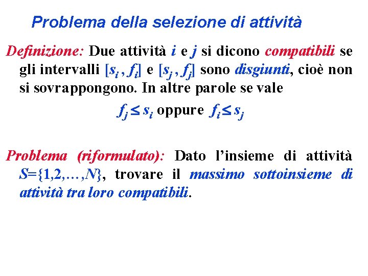 Problema della selezione di attività Definizione: Due attività i e j si dicono compatibili