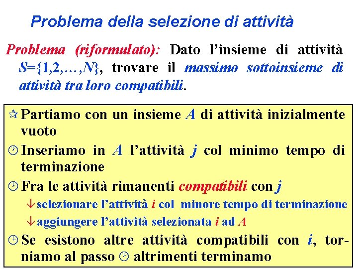 Problema della selezione di attività Problema (riformulato): Dato l’insieme di attività S={1, 2, …,