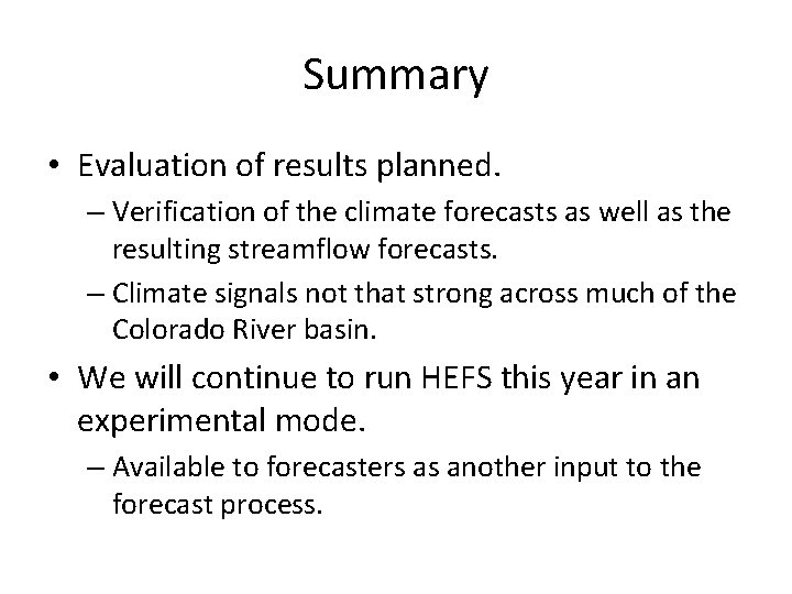 Summary • Evaluation of results planned. – Verification of the climate forecasts as well