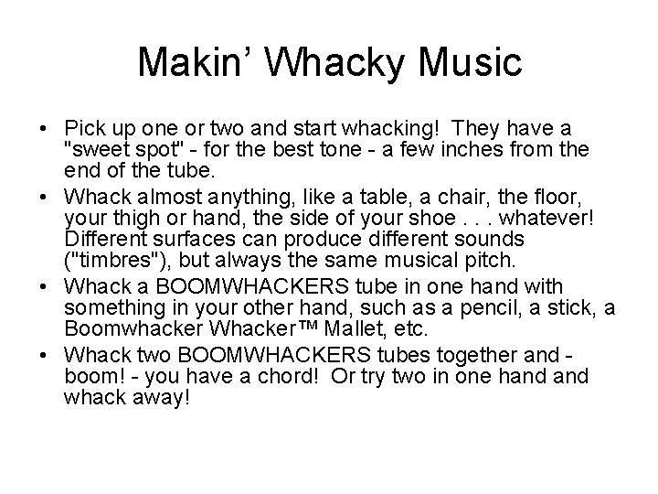 Makin’ Whacky Music • Pick up one or two and start whacking! They have