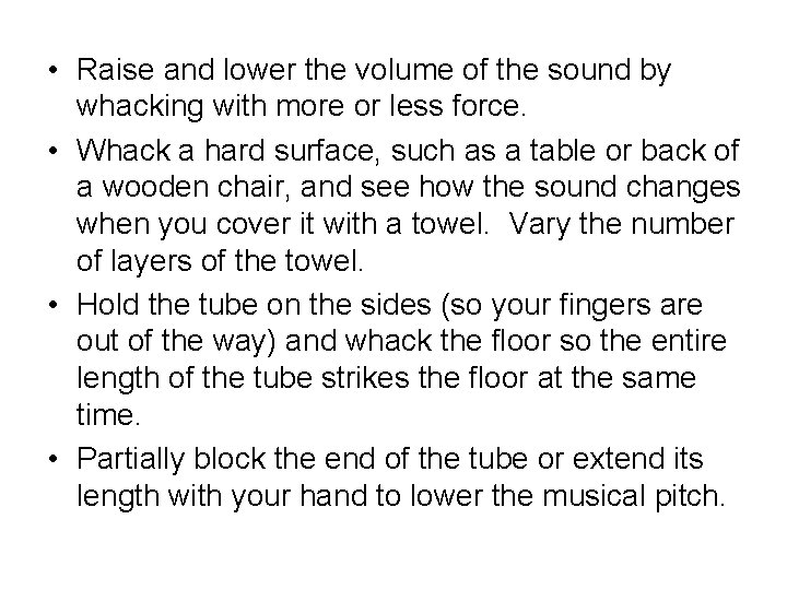 • Raise and lower the volume of the sound by whacking with more