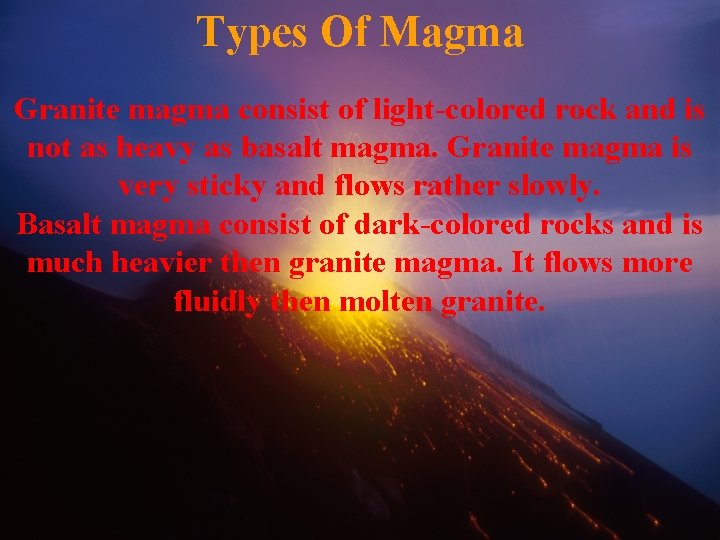 Types Of Magma Granite magma consist of light-colored rock and is not as heavy