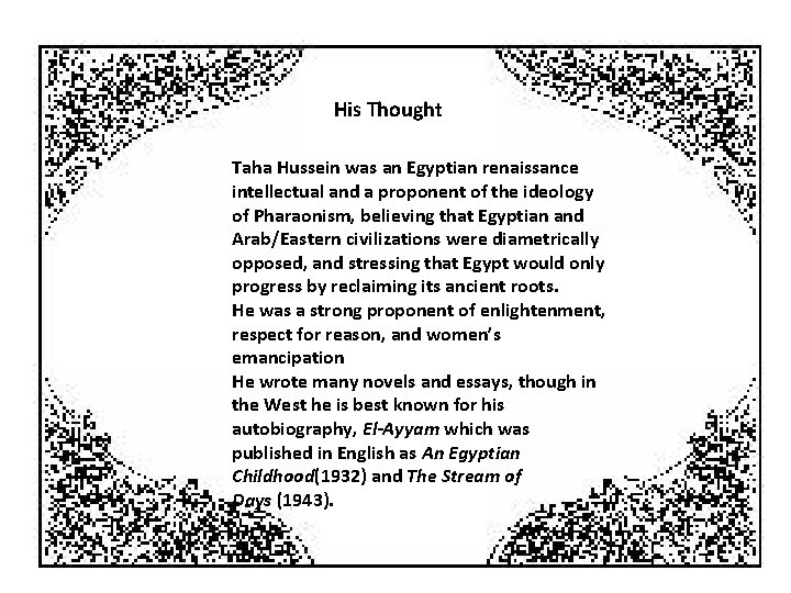 His thought His Thought • Taha Hussein was an Egyptian renaissance intellectual and a