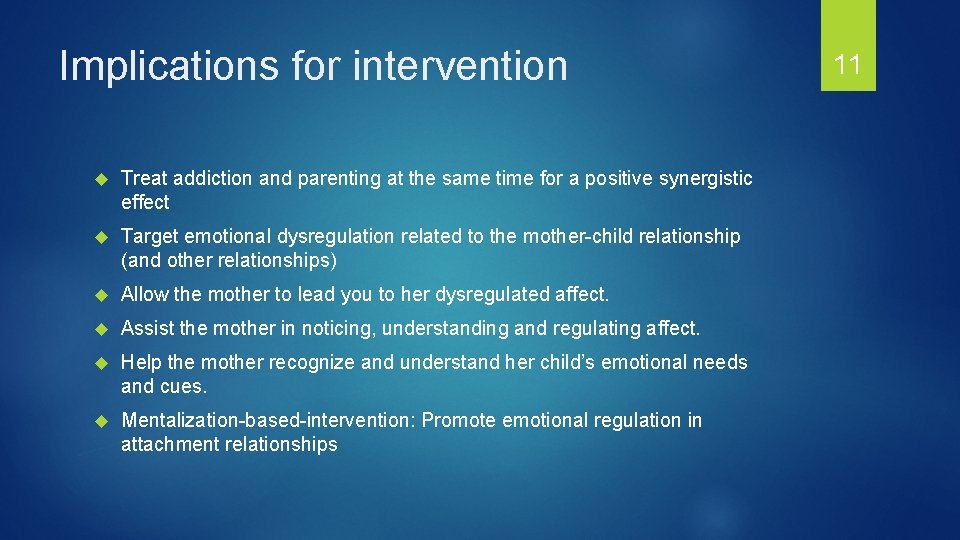 Implications for intervention Treat addiction and parenting at the same time for a positive