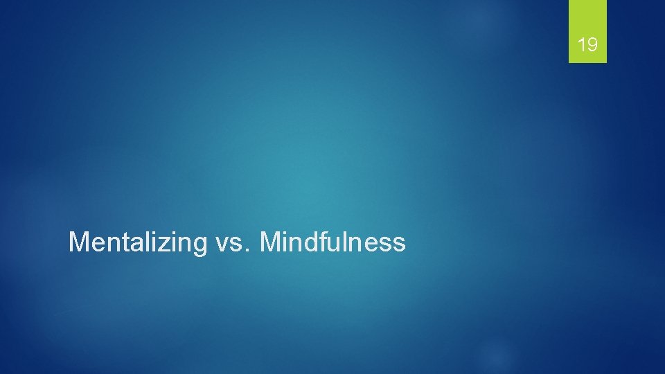 19 Mentalizing vs. Mindfulness 