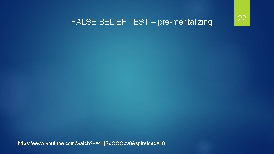 FALSE BELIEF TEST – pre-mentalizing https: //www. youtube. com/watch? v=41 j. Sd. OQQpv 0&spfreload=10