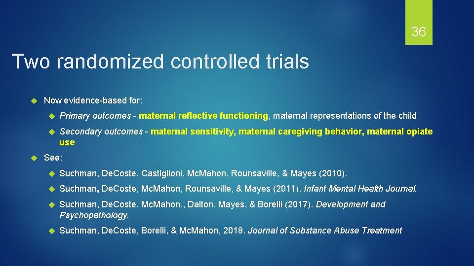 36 Two randomized controlled trials Now evidence-based for: Primary outcomes - maternal reflective functioning,