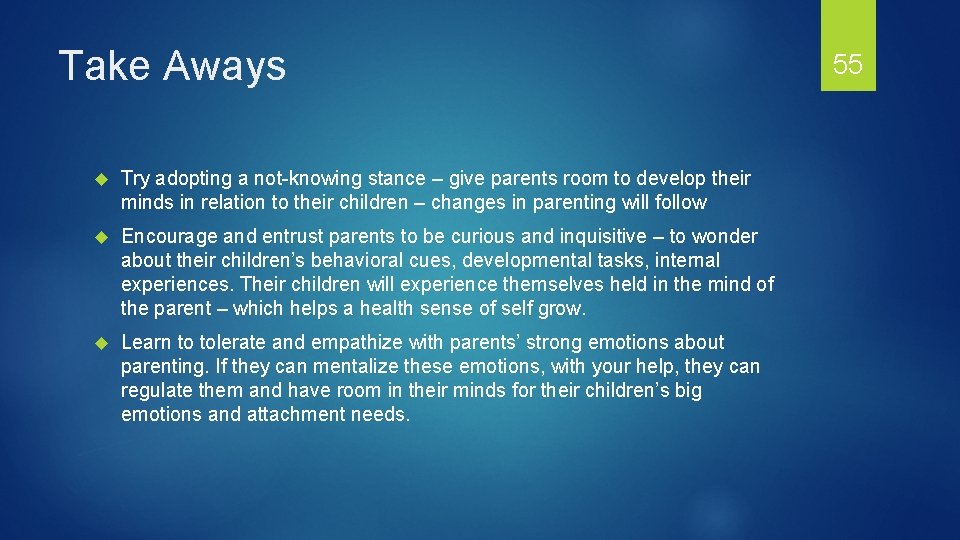 Take Aways Try adopting a not-knowing stance – give parents room to develop their