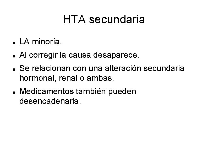 HTA secundaria LA minoría. Al corregir la causa desaparece. Se relacionan con una alteración