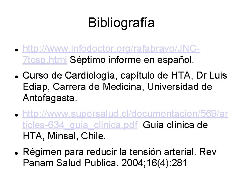 Bibliografía http: //www. infodoctor. org/rafabravo/JNC 7 tcsp. html Séptimo informe en español. Curso de