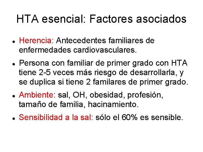 HTA esencial: Factores asociados Herencia: Antecedentes familiares de enfermedades cardiovasculares. Persona con familiar de