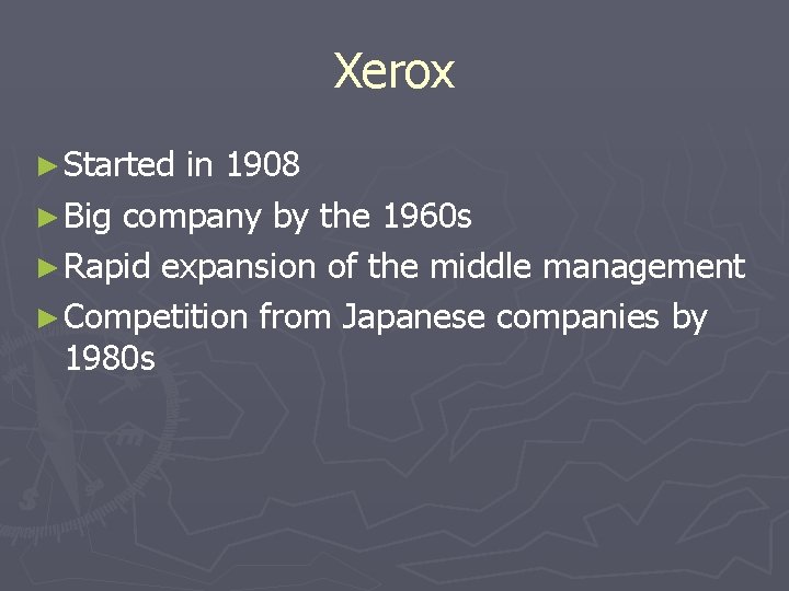 Xerox ► Started in 1908 ► Big company by the 1960 s ► Rapid