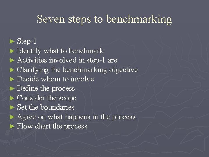 Seven steps to benchmarking ► Step-1 ► Identify what to benchmark ► Activities involved