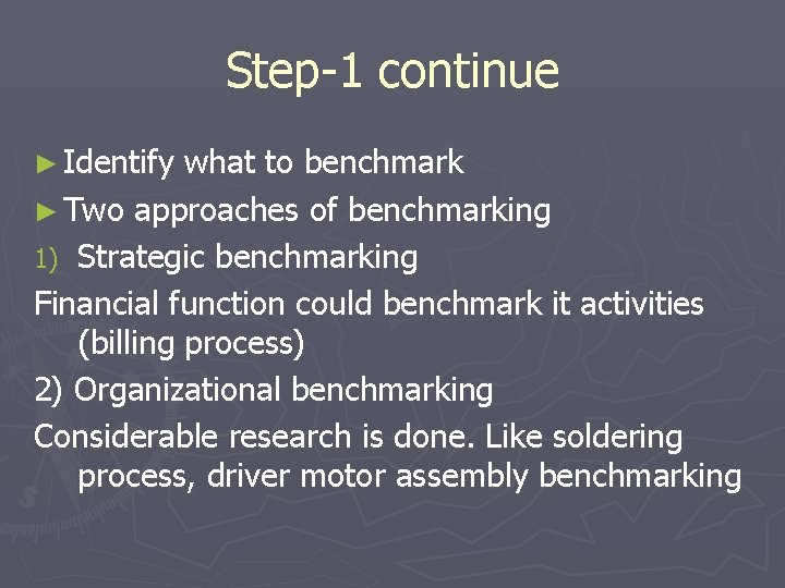 Step-1 continue ► Identify what to benchmark ► Two approaches of benchmarking 1) Strategic