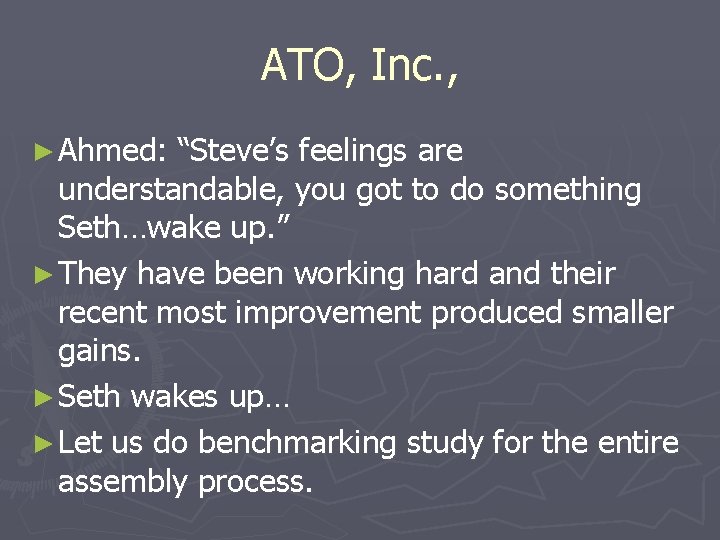 ATO, Inc. , ► Ahmed: “Steve’s feelings are understandable, you got to do something