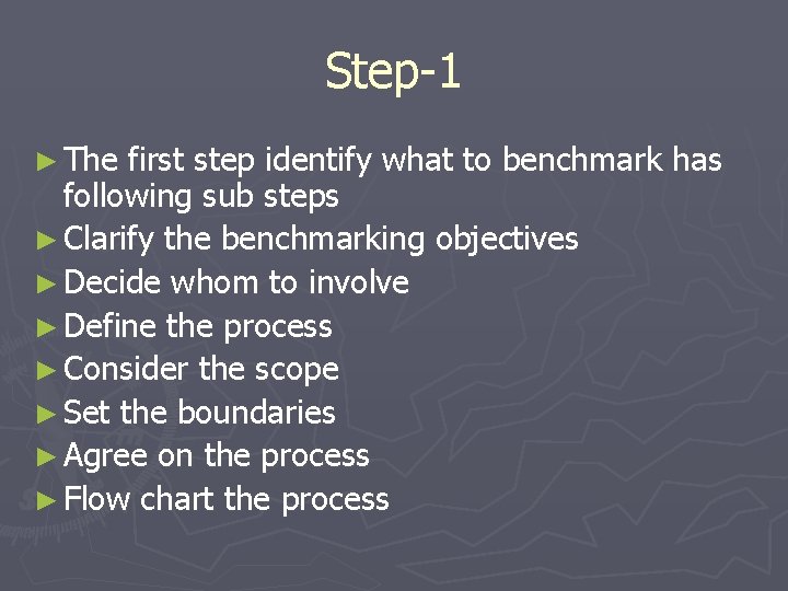 Step-1 ► The first step identify what to benchmark has following sub steps ►