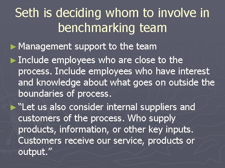 Seth is deciding whom to involve in benchmarking team ► Management support to the