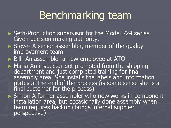 Benchmarking team ► Seth-Production supervisor for the Model 724 series. Given decision making authority.