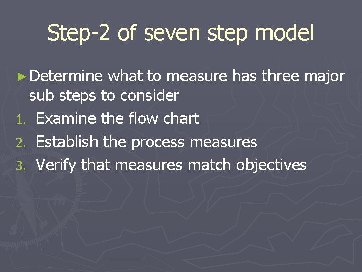 Step-2 of seven step model ► Determine what to measure has three major sub
