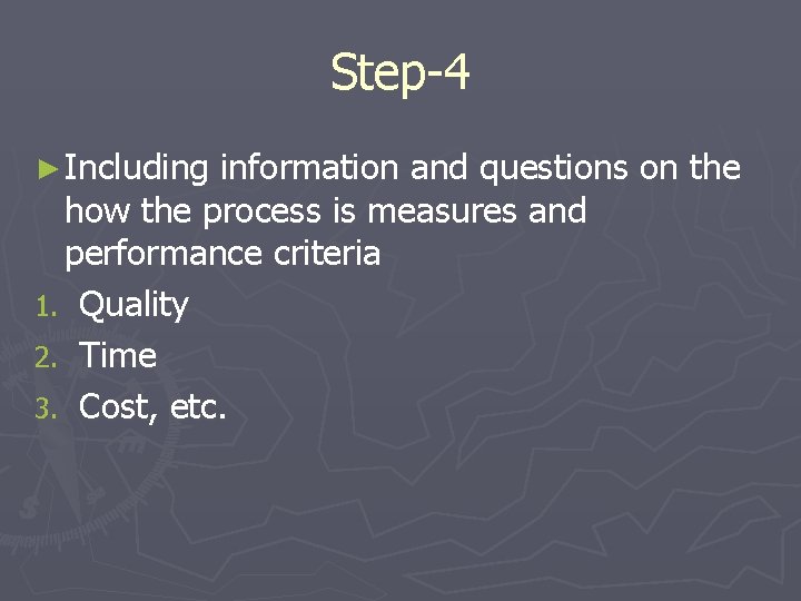 Step-4 ► Including information and questions on the how the process is measures and