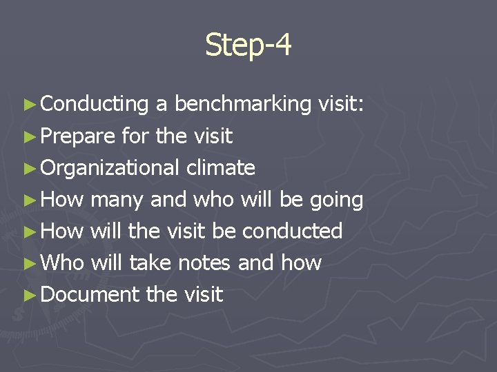 Step-4 ► Conducting a benchmarking visit: ► Prepare for the visit ► Organizational climate