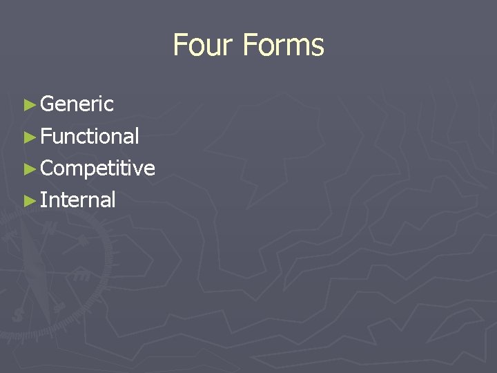 Four Forms ► Generic ► Functional ► Competitive ► Internal 