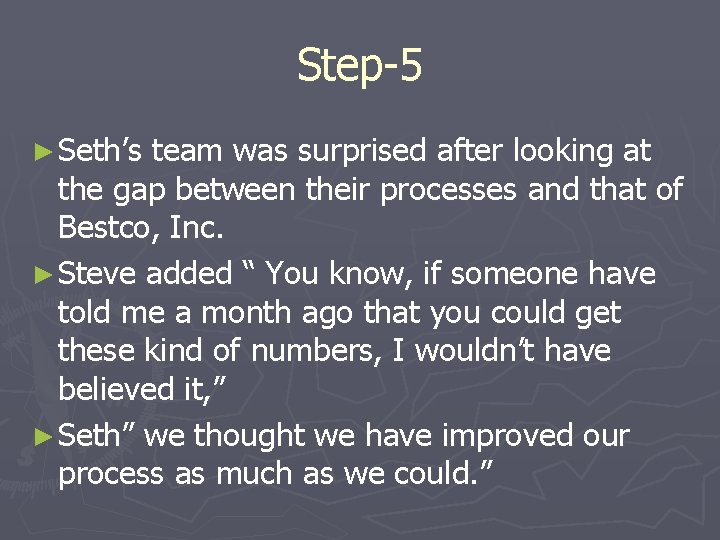 Step-5 ► Seth’s team was surprised after looking at the gap between their processes