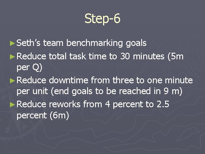 Step-6 ► Seth’s team benchmarking goals ► Reduce total task time to 30 minutes